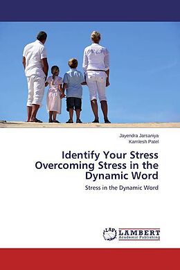 Kartonierter Einband Identify Your Stress Overcoming Stress in the Dynamic Word von Jayendra Jarsaniya, Kamlesh Patel