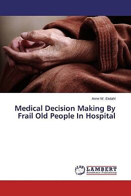 Couverture cartonnée Medical Decision Making By Frail Old People In Hospital de Anne W. Ekdahl