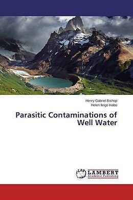 Couverture cartonnée Parasitic Contaminations of Well Water de Henry Gabriel Bishop, Helen Ileigo Inabo