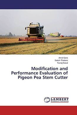 Kartonierter Einband Modification and Performance Evaluation of Pigeon Pea Stem Cutter von Amol Gore, Satish Thakare, Yuvraj Kasal