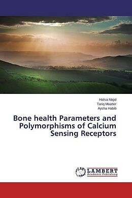 Couverture cartonnée Bone health Parameters and Polymorphisms of Calcium Sensing Receptors de Hafsa Majid, Tariq Moatter, Aysha Habib