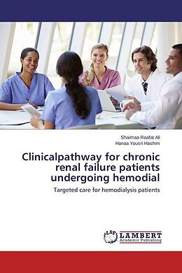Kartonierter Einband Clinicalpathway for chronic renal failure patients undergoing hemodial von Shaimaa Raafat Ali, Hanaa Yousri Hashim
