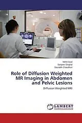 Kartonierter Einband (Kt) Role of Diffusion Weighted MR Imaging in Abdomen and Pelvic Lesions von Mohit Goel, Sanjeev Singhal, Saurabh Chaudhuri