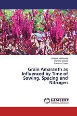 Kartonierter Einband (Kt) Grain Amaranth as Influenced by Time of Sowing, Spacing and Nitrogen von Jivabhai Modhvadia, Randhir Solanki, Ramesh Thanki