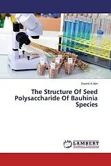 Kartonierter Einband (Kt) The Structure Of Seed Polysaccharide Of Bauhinia Species von Swanti A Jain