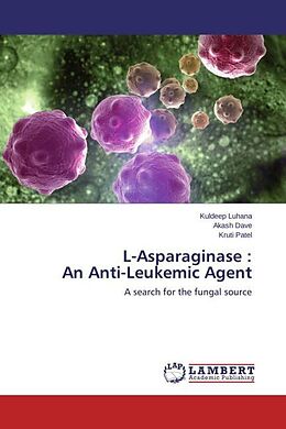 Kartonierter Einband L-Asparaginase : An Anti-Leukemic Agent von Kuldeep Luhana, Akash Dave, Kruti Patel