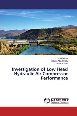 Couverture cartonnée Investigation of Low Head Hydraulic Air Compressor Performance de Walid Aissa, Salama Abdel-Hady, Kamal Ahmed