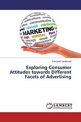 Couverture cartonnée Exploring Consumer Attitudes towards Different Facets of Advertising de Farzaneh Yarahmadi