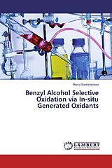 Couverture cartonnée Benzyl Alcohol Selective Oxidation via In-situ Generated Oxidants de Marco Santonastaso