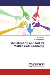 Kartonierter Einband (Kt) Liberalization and India's Middle-class Economy von A. Somalingam, R. Shanthakumari
