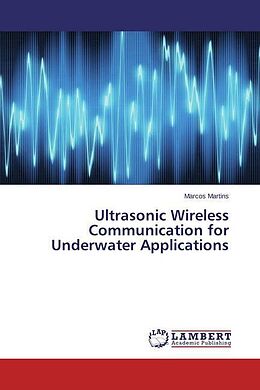Couverture cartonnée Ultrasonic Wireless Communication for Underwater Applications de Marcos Martins