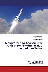 Kartonierter Einband (Kt) Manufacturing Analytics for Cold Flow Forming of H30 Aluminum Tubes von Bikramjit Podder, Ramesh Kumar Katta, Nirmal Baran Hui