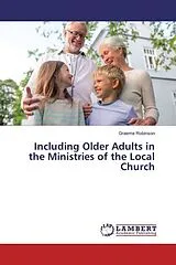 Kartonierter Einband (Kt) Including Older Adults in the Ministries of the Local Church von Graeme Robinson