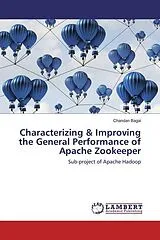 Kartonierter Einband (Kt) Characterizing & Improving the General Performance of Apache Zookeeper von Chandan Bagai