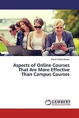 Kartonierter Einband Aspects of Online Courses That Are More Effective Than Campus Courses von Elaine Collins-Brown