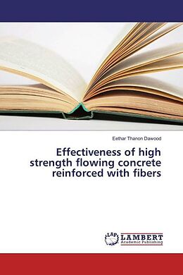Couverture cartonnée Effectiveness of high strength flowing concrete reinforced with fibers de Eethar Thanon Dawood