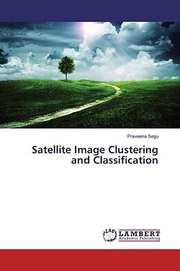 Couverture cartonnée Satellite Image Clustering and Classification de Praveena Segu