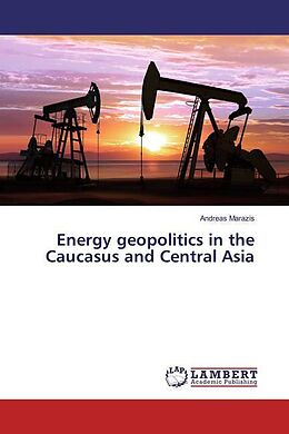 Kartonierter Einband Energy geopolitics in the Caucasus and Central Asia von Andreas Marazis