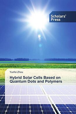 Kartonierter Einband Hybrid Solar Cells Based on Quantum Dots and Polymers von Yunfei Zhou