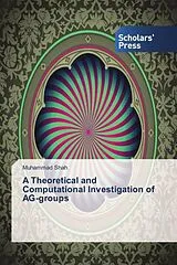 Kartonierter Einband A Theoretical and Computational Investigation of AG-groups von Muhammad Shah