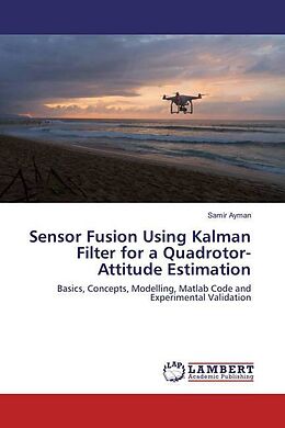 Kartonierter Einband Sensor Fusion Using Kalman Filter for a Quadrotor-Attitude Estimation von Samir Ayman