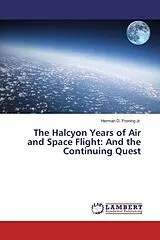 Kartonierter Einband (Kt) The Halcyon Years of Air and Space Flight: And the Continuing Quest von Herman D. Froning