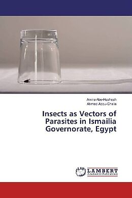 Couverture cartonnée Insects as Vectors of Parasites in Ismailia Governorate, Egypt de Amira Abo-Hashesh, Ahmed Abou-Ghalia