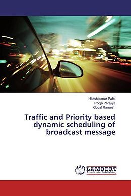 Kartonierter Einband Traffic and Priority based dynamic scheduling of broadcast message von Hiteshkumar Patel, Pooja Parajiya, Gopal Ramesh