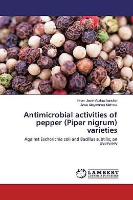 Kartonierter Einband Antimicrobial activities of pepper (Piper nigrum) varieties von Prem Jose Vazhacharickal, Ansu Aleyamma Mathew