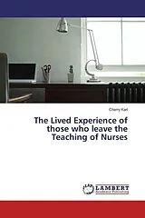Kartonierter Einband The Lived Experience of those who leave the Teaching of Nurses von Cherry Karl