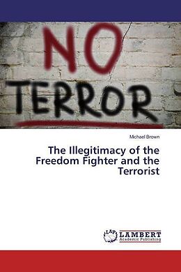Couverture cartonnée The Illegitimacy of the Freedom Fighter and the Terrorist de Michael Brown