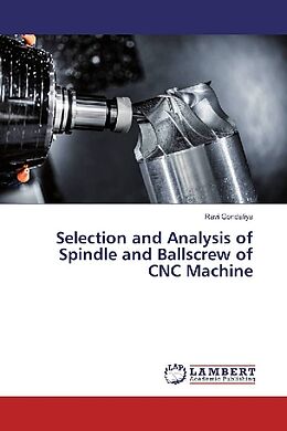 Kartonierter Einband Selection and Analysis of Spindle and Ballscrew of CNC Machine von Ravi Gondaliya