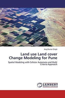 Kartonierter Einband Land use Land cover Change Modeling for Pune von Anuj Kumar Singh