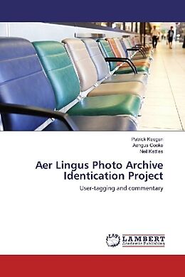 Kartonierter Einband Aer Lingus Photo Archive Identication Project von Patrick Keegan, Aengus Cooke, Neil Kettles