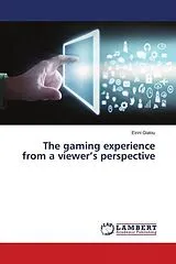Kartonierter Einband (Kt) The gaming experience from a viewer's perspective von Eirini Gialou