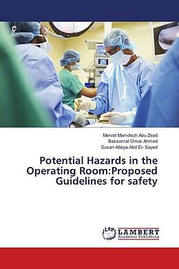 Kartonierter Einband Potential Hazards in the Operating Room:Proposed Guidelines for safety von Mervat Mamdouh Abu Zead, Bassamat Omar Ahmed, Susan Atteya Abd El- Sayed