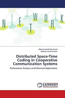 Kartonierter Einband Distributed Space-Time Coding in Cooperative Communication Systems von Mohammed Khalid Yousif, Siddeeq Yousif Ameen