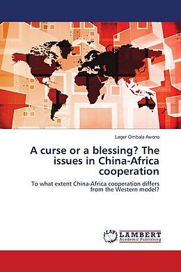 Kartonierter Einband A curse or a blessing? The issues in China-Africa cooperation von Leger Ombala Awono
