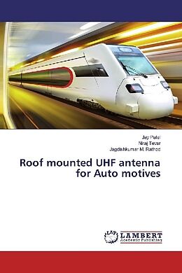Kartonierter Einband Roof mounted UHF antenna for Auto motives von Jay Patel, Niraj Tevar, Jagdishkumar M. Rathod
