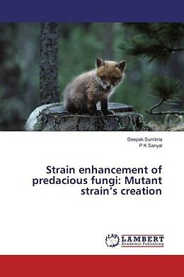 Couverture cartonnée Strain enhancement of predacious fungi: Mutant strain s creation de Deepak Sumbria, P K Sanyal