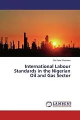 Kartonierter Einband International Labour Standards in the Nigerian Oil and Gas Sector von Obi Peter Okonkwo