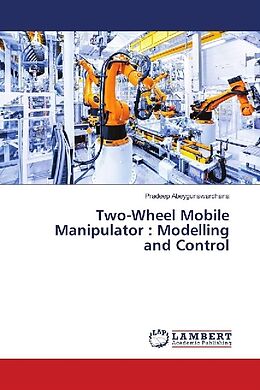 Kartonierter Einband Two-Wheel Mobile Manipulator : Modelling and Control von Pradeep Abeygunawardhana