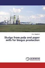 Kartonierter Einband (Kt) Sludge from pulp and paper mills for biogas production von Alina Hagelqvist