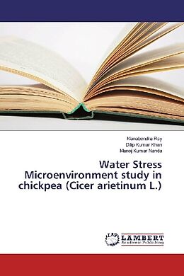 Kartonierter Einband Water Stress Microenvironment study in chickpea (Cicer arietinum L.) von Manabendra Ray, Dilip Kumar Khan, Manoj Kumar Nanda