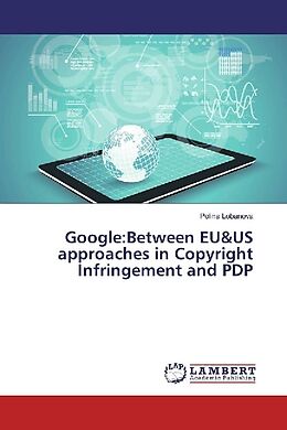 Couverture cartonnée Google:Between EU&US approaches in Copyright Infringement and PDP de Polina Lobanova
