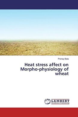 Kartonierter Einband Heat stress affect on Morpho-physiology of wheat von Pronay Bala