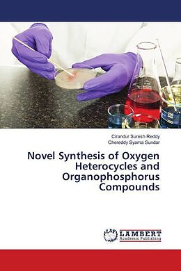 Kartonierter Einband Novel Synthesis of Oxygen Heterocycles and Organophosphorus Compounds von Cirandur Suresh Reddy, Chereddy Syama Sundar