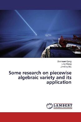 Couverture cartonnée Some research on piecewise algebraic variety and its application de Dianxuan Gong, Ling Wang, Jinming Wu