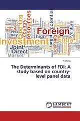 Kartonierter Einband (Kt) The Determinants of FDI: A study based on country-level panel data von Yi Zhang