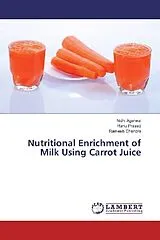 Kartonierter Einband (Kt) Nutritional Enrichment of Milk Using Carrot Juice von Nidhi Agarwal, Ranu Prasad, Ramesh Chandra